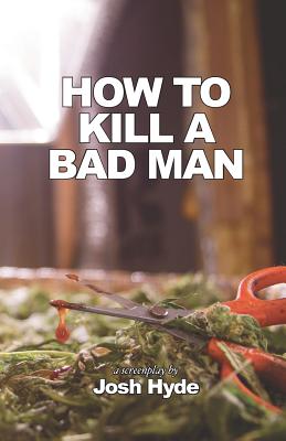 How To Kill a Bad Man - Hyde, Josh