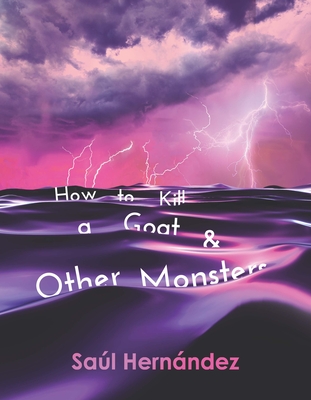How to Kill a Goat and Other Monsters - Hernndez, Sal