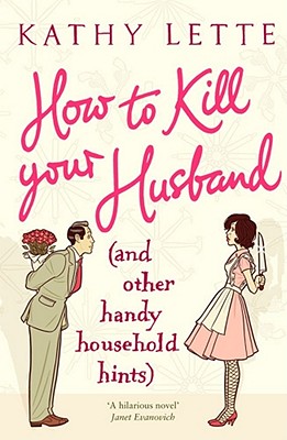 How to Kill Your Husband (and Other Handy Household Hints) - Lette, Kathy