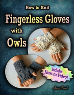 How to Knit Fingerless Gloves with OWLS!: Now with a Complete How-to Video!