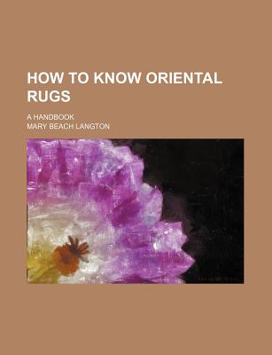 How to Know Oriental Rugs, a Handbook - Langton, Mary Beach