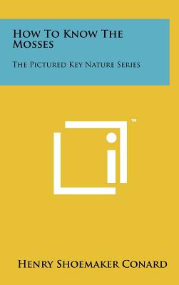 How To Know The Mosses: The Pictured Key Nature Series - Conard, Henry Shoemaker