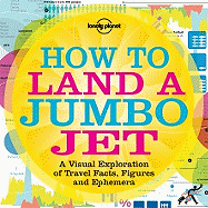 How to Land a Jumbo Jet: A Visual Exploration of Travel Facts, Figures and Ephemera