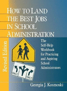 How to Land the Best Jobs in School Administration: The Self-Help Workbook for Practicing and Aspiring School Administrators