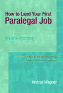 How to Land Your First Paralegal Job: An Insider's Guide to the Fastest-Growing Profession of the New Millennium