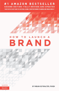 How to Launch a Brand (2nd Edition): Your Step-by-Step Guide to Crafting a Brand: From Positioning to Naming And Brand Identity