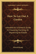 How To Lay Out A Garden: Intended As A General Guide In Choosing, Forming, Or Improving An Estate