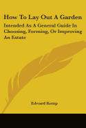 How To Lay Out A Garden: Intended As A General Guide In Choosing, Forming, Or Improving An Estate