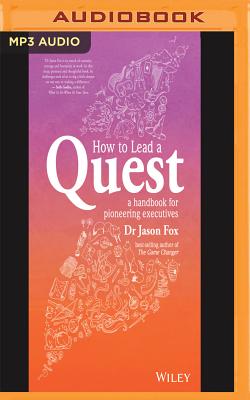 How to Lead a Quest: A Handbook for Pioneering Executives - Fox, Jason, and English, Paul (Read by)