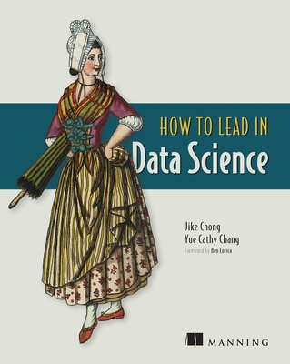 How to Lead in Data Science - Chong, Jike, and Chang, Yue Cathy
