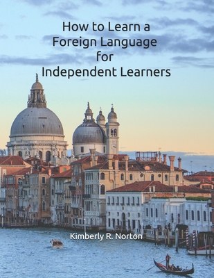 How to Learn a Foreign Language for Independent Learners - Norton, Kimberly R