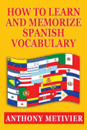 How to Learn and Memorize Spanish Vocabulary - Metivier, Anthony