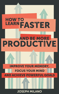 How to Learn Faster and Be More Productive