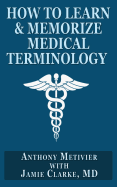 How to Learn & Memorize Medical Terminology: ... Using a Memory Palace Specifically Designed for Achieving Medical Fluency