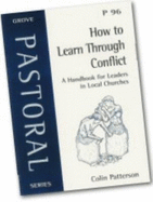 How to learn through conflict : a handbook for leaders in local churches