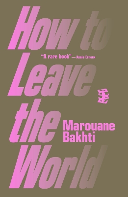 How to Leave the World - Bakhti, Marouane, and Vergnaud, Lara (Translated by)