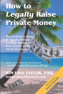How to Legally Raise Private Money: The Definitive Guide to Syndication and Raising Money for Real Estate and Small Business