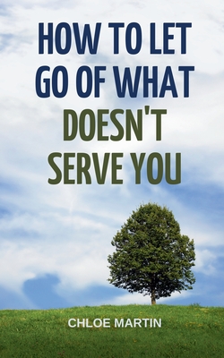 How to Let Go of What Doesn't Serve You - Martin, Chloe