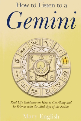 How to Listen to a Gemini - Real Life Guidance on How to Get Along and be Friends with the 3rd sign of the Zodiac - English, Mary