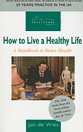 How to Live a Healthy Life: A Handbook to Better Health