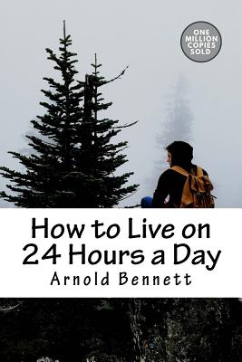 How to Live on 24 Hours a Day - Bennett, Arnold