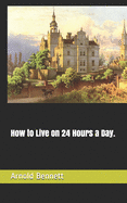 How to Live on 24 Hours a Day.