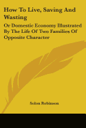 How To Live, Saving And Wasting: Or Domestic Economy Illustrated By The Life Of Two Families Of Opposite Character