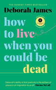 How to Live When You Could Be Dead