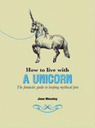 How to Live with a Unicorn - Moseley, Jane