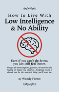 How to Live with Low Intelligence & No Ability: Funny prank book, gag gift, novelty notebook disguised as a real book, with hilarious, motivational quotes