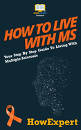 How To Live With MS: Your Step By Step Guide To Living With Multiple Sclerosis