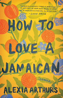 How to Love a Jamaican: Stories - Arthurs, Alexia