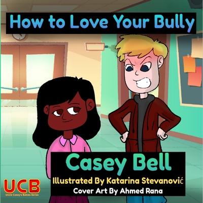 How to Love Your Bully: 2021 Version - Bell, Casey Samuel