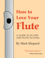 How to Love Your Flute: A Guide to Flutes & Flute-Playing