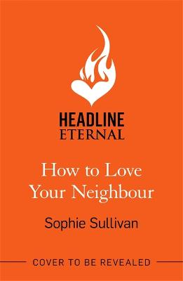 How to Love Your Neighbour: A sparkling enemies-to-lovers rom-com - Sullivan, Sophie