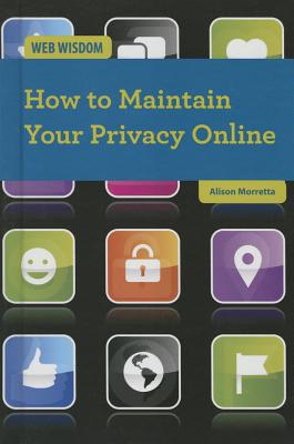 How to Maintain Your Privacy Online - Morretta, Alison