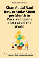 How to Make $1000 per Month in Passive Income and Travel the World: The Passive Income Guide to Wealth and Financial Freedom - Features 18 Proven Passive Income Strategies