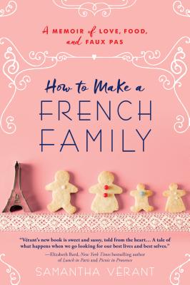 How to Make a French Family: A Memoir of Love, Food, and Faux Pas - Vrant, Samantha