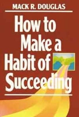 How to Make a Habit of Succeeding - Douglas, Mack