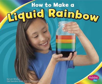 How to Make a Liquid Rainbow - Shores, Lori