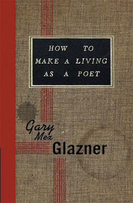 How to Make a Living as a Poet - Glazner, Gary Mex