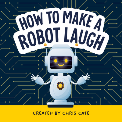 How to Make a Robot Laugh - Cate, Chris