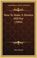 How to Make a Woolen Mill Pay (1904)