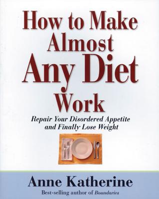 How to Make Almost Any Diet Work: Repair Your Disordered Appetite and Lose Weight - Katherine, Anne