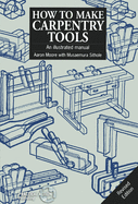 How to Make Carpentry Tools: An Illustrated Manual