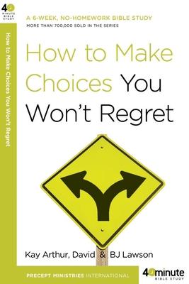 How to Make Choices You Won't Regret - Arthur, Kay, and Lawson, David, and Lawson, Bj