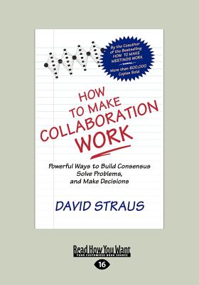 How to Make Collaboration Work (Large Print 16pt) - Straus, David