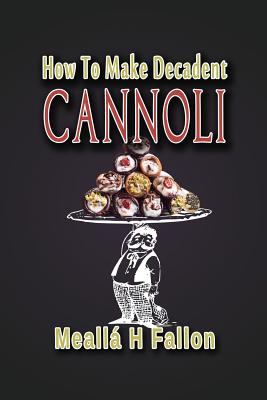 How To Make Decadent Cannoli - Fallon, Mealla H