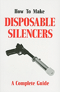 How to Make Disposable Silencers: A Complete Guide