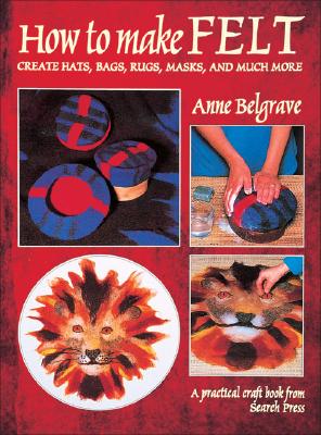 How to Make Felt - Belgrave, Anne
